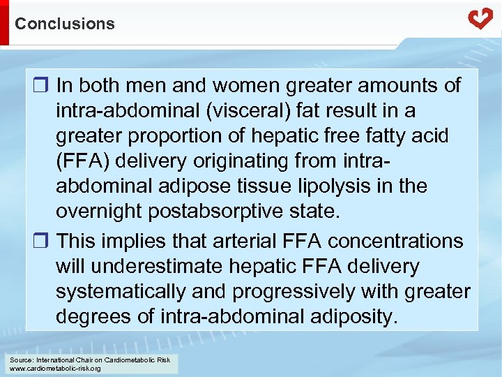 Conclusions r In both men and women greater amounts of intra-abdominal (visceral) fat result