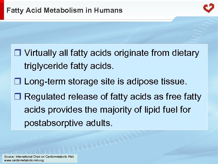 Fatty Acid Metabolism in Humans r Virtually all fatty acids originate from dietary triglyceride