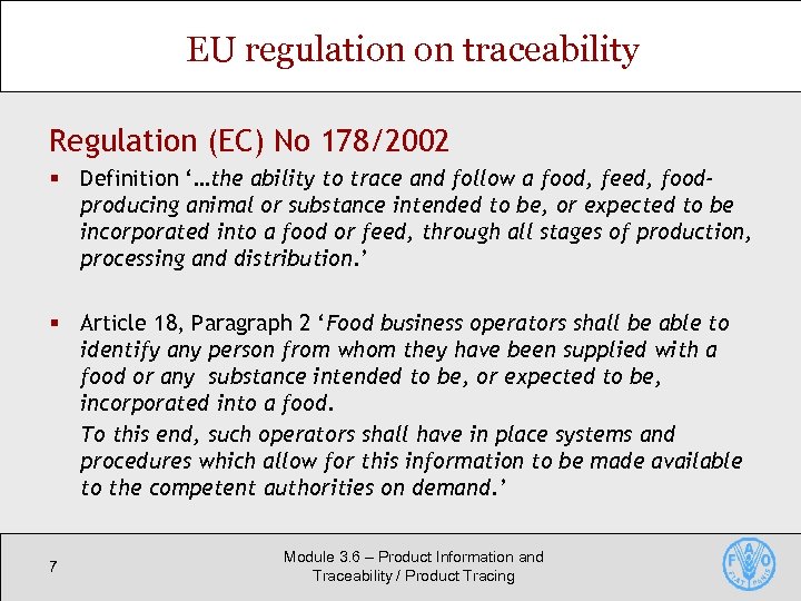 EU regulation on traceability Regulation (EC) No 178/2002 § Definition ‘…the ability to trace
