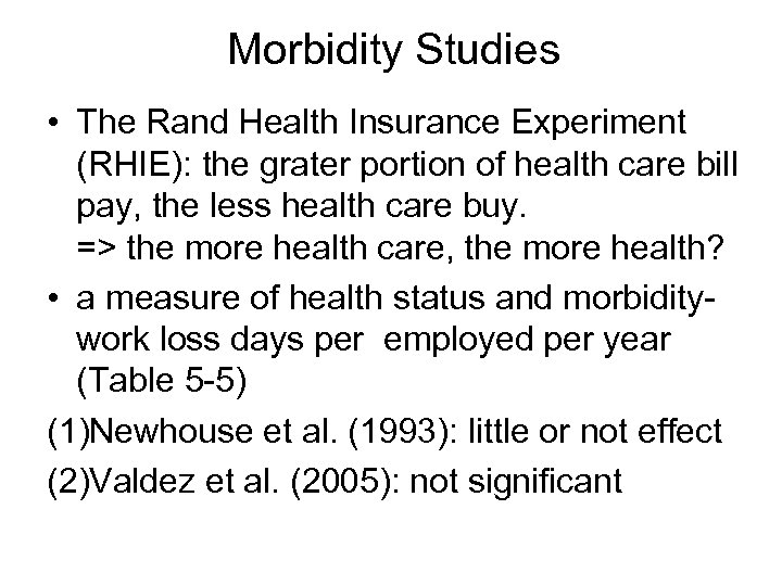 Morbidity Studies • The Rand Health Insurance Experiment (RHIE): the grater portion of health