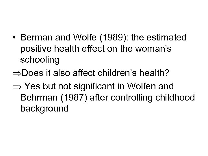 • Berman and Wolfe (1989): the estimated positive health effect on the woman’s