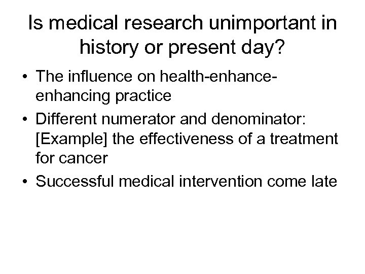 Is medical research unimportant in history or present day? • The influence on health-enhanceenhancing