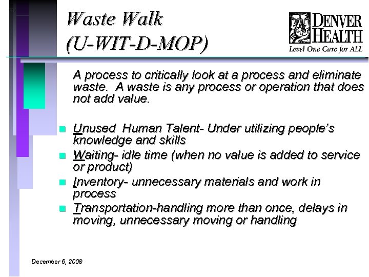 Waste Walk (U-WIT-D-MOP) A process to critically look at a process and eliminate waste.