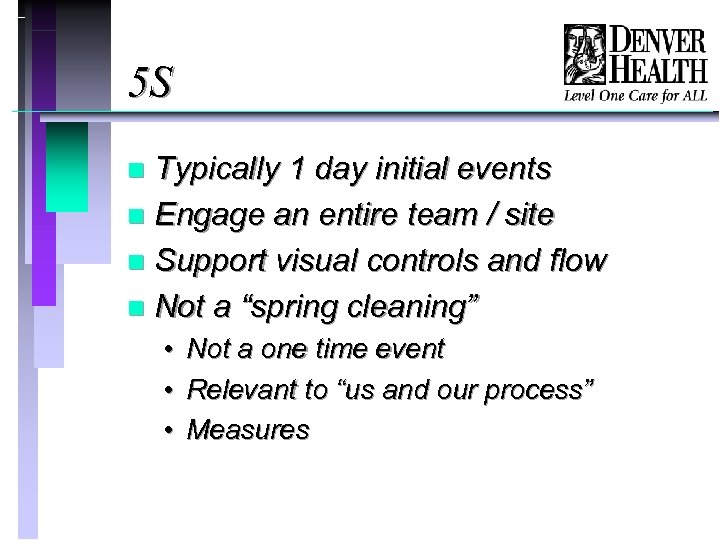 5 S Typically 1 day initial events n Engage an entire team / site