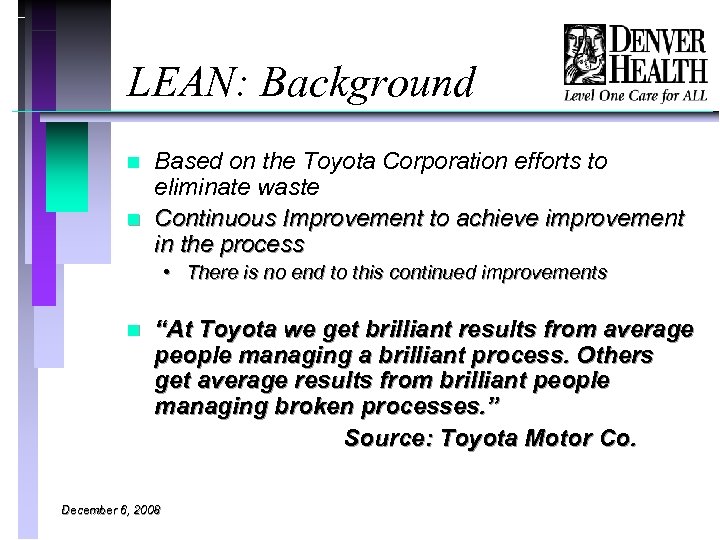 LEAN: Background n n Based on the Toyota Corporation efforts to eliminate waste Continuous