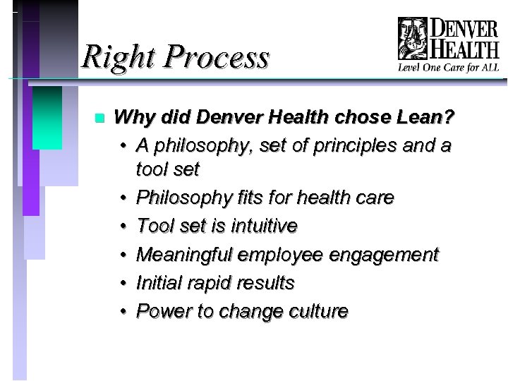 Right Process n Why did Denver Health chose Lean? • A philosophy, set of