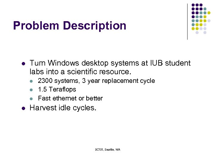 Problem Description l Turn Windows desktop systems at IUB student labs into a scientific