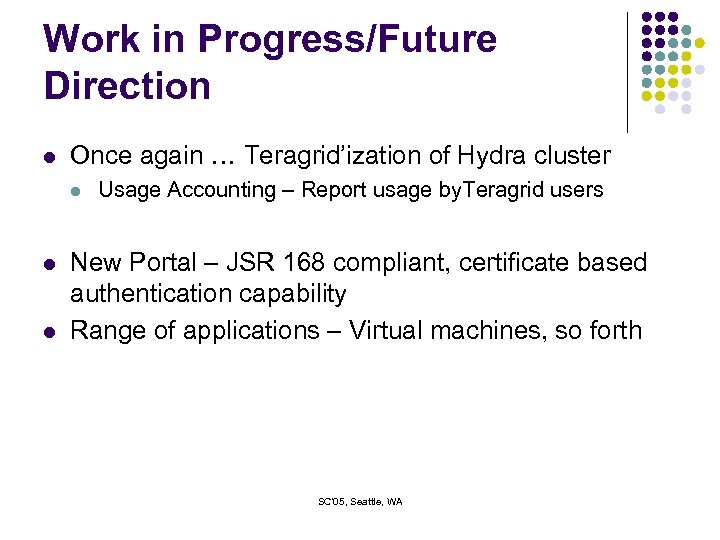 Work in Progress/Future Direction l Once again … Teragrid’ization of Hydra cluster l l