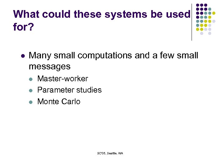 What could these systems be used for? l Many small computations and a few