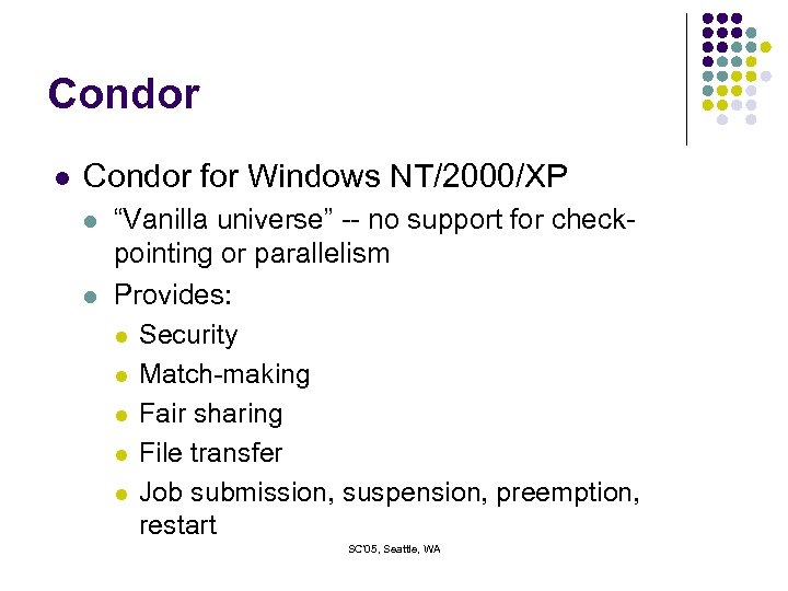 Condor l Condor for Windows NT/2000/XP l l “Vanilla universe” -- no support for