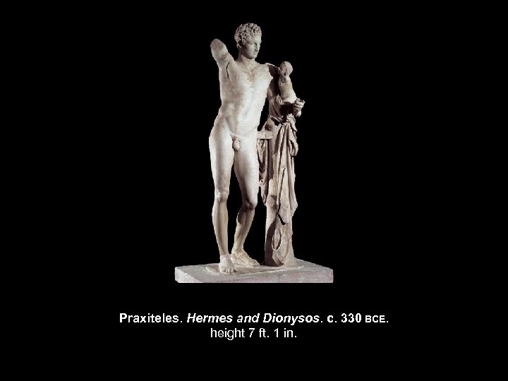 Praxiteles. Hermes and Dionysos. c. 330 BCE. height 7 ft. 1 in. 