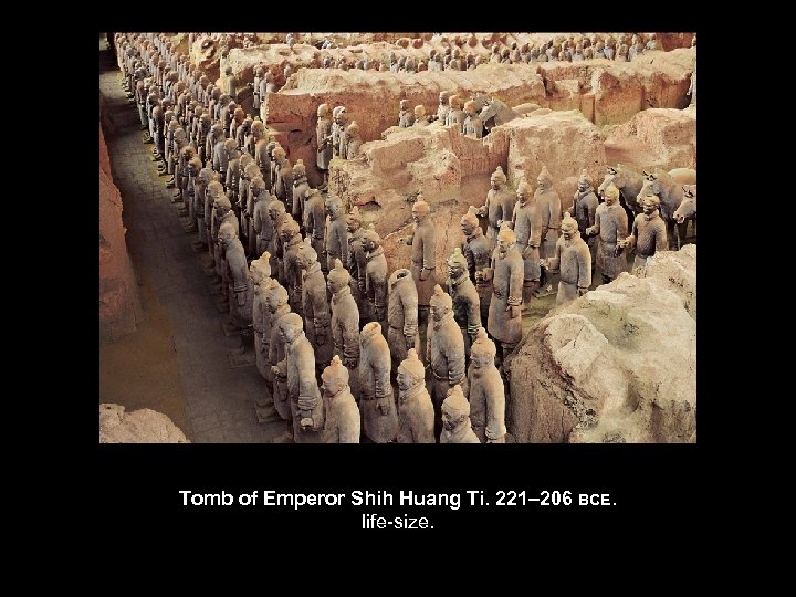 Tomb of Emperor Shih Huang Ti. 221– 206 BCE. life-size. 