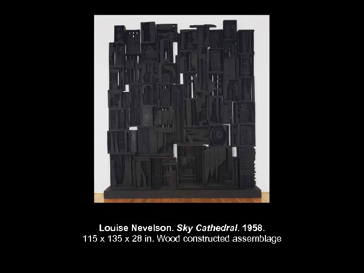 Louise Nevelson. Sky Cathedral. 1958. 115 x 135 x 28 in. Wood constructed assemblage