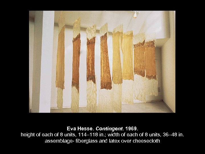 Eva Hesse. Contingent. 1969. height of each of 8 units, 114– 118 in. ;