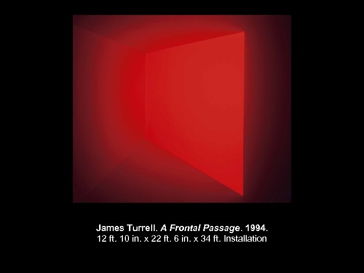 James Turrell. A Frontal Passage. 1994. 12 ft. 10 in. x 22 ft. 6