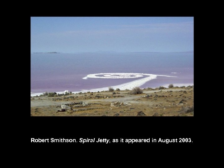Robert Smithson. Spiral Jetty, as it appeared in August 2003. 