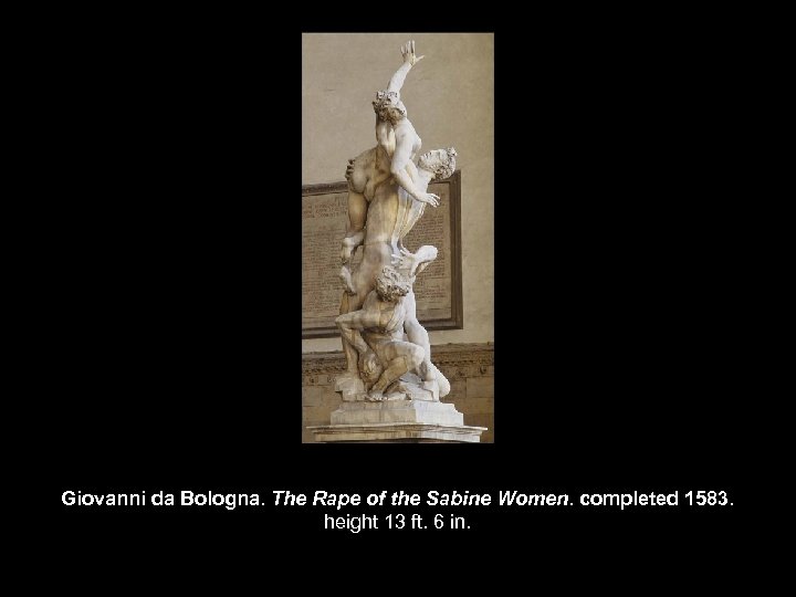 Giovanni da Bologna. The Rape of the Sabine Women. completed 1583. height 13 ft.