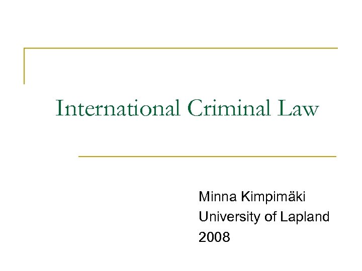 International Criminal Law Minna Kimpimäki University of Lapland 2008 