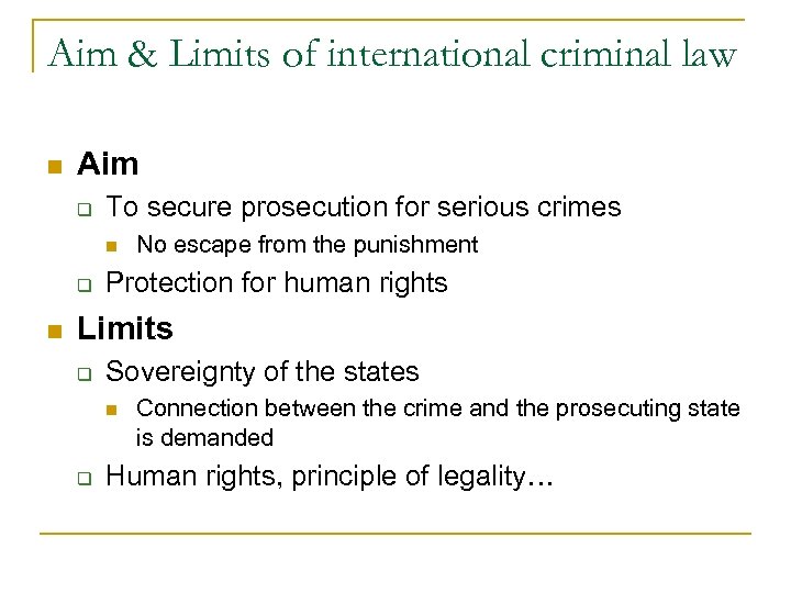 Aim & Limits of international criminal law n Aim q To secure prosecution for