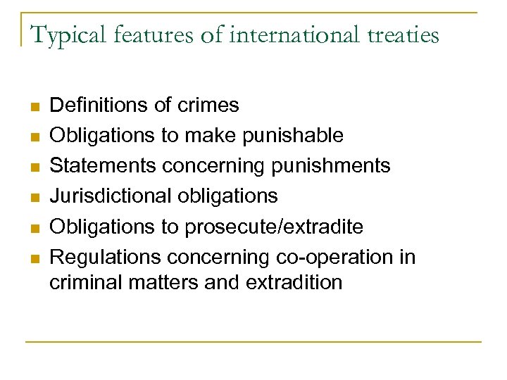 Typical features of international treaties n n n Definitions of crimes Obligations to make