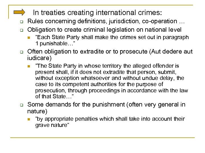 In treaties creating international crimes: q q Rules concerning definitions, jurisdiction, co-operation … Obligation