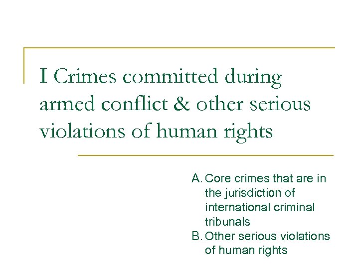 I Crimes committed during armed conflict & other serious violations of human rights A.