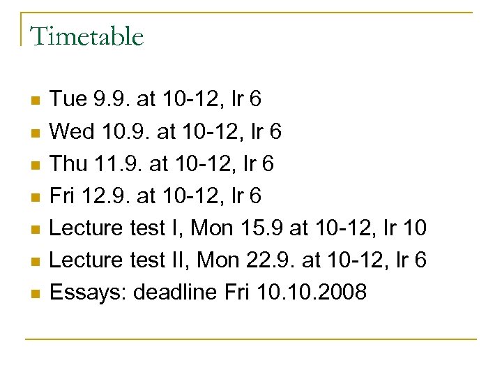 Timetable n n n n Tue 9. 9. at 10 -12, lr 6 Wed