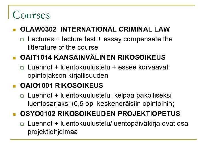 Courses n n OLAW 0302 INTERNATIONAL CRIMINAL LAW q Lectures + lecture test +