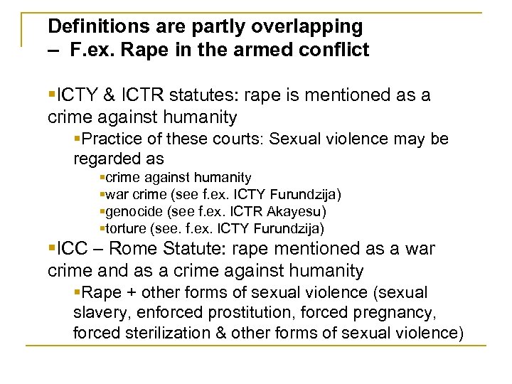 Definitions are partly overlapping – F. ex. Rape in the armed conflict §ICTY &