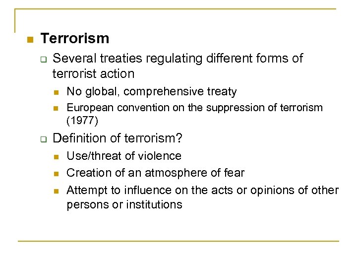n Terrorism q Several treaties regulating different forms of terrorist action n n q