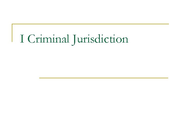 I Criminal Jurisdiction 
