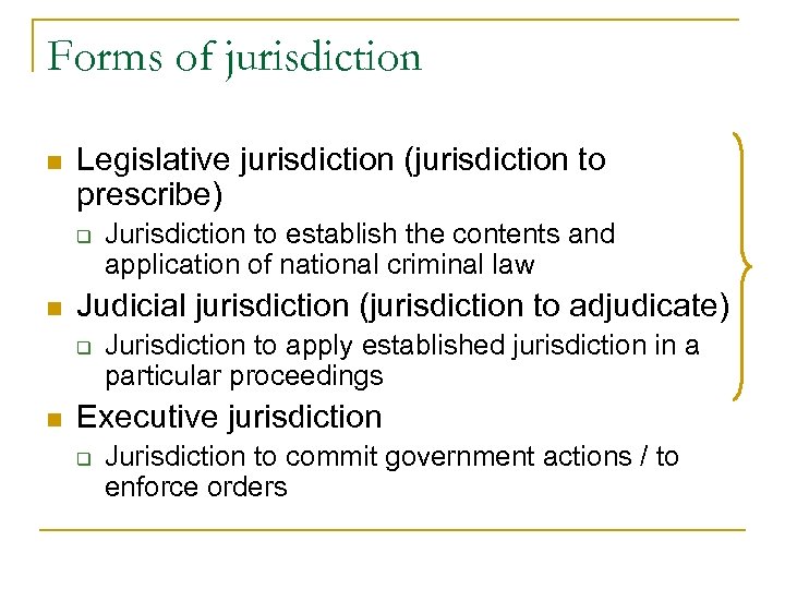 Forms of jurisdiction n Legislative jurisdiction (jurisdiction to prescribe) q n Judicial jurisdiction (jurisdiction