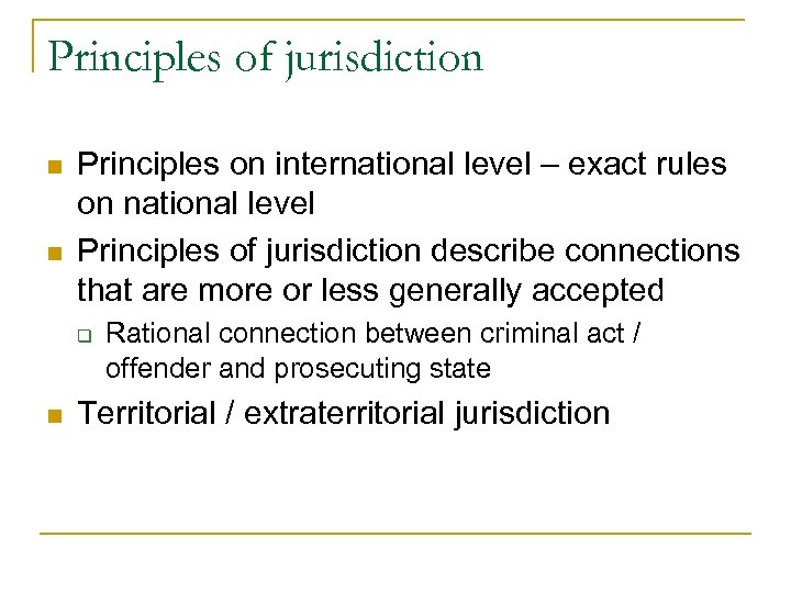 Principles of jurisdiction n n Principles on international level – exact rules on national