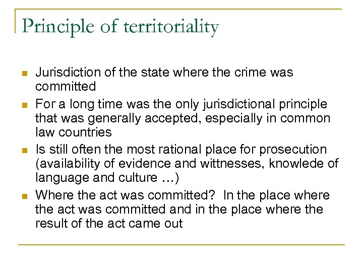 Principle of territoriality n n Jurisdiction of the state where the crime was committed