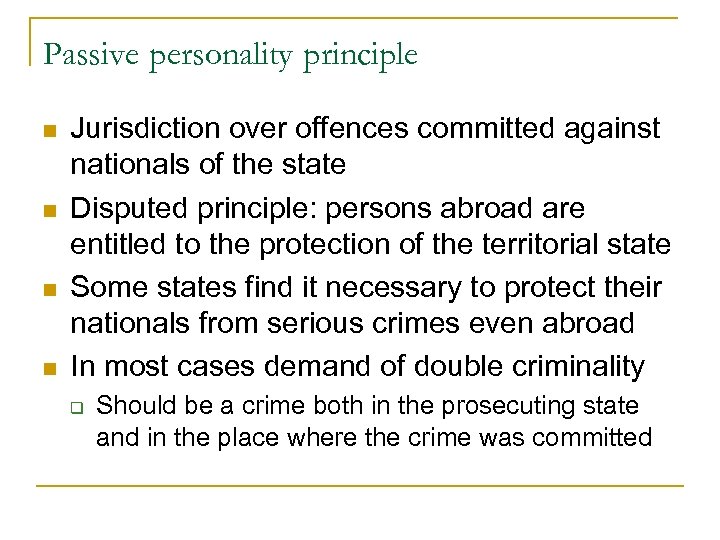 Passive personality principle n n Jurisdiction over offences committed against nationals of the state