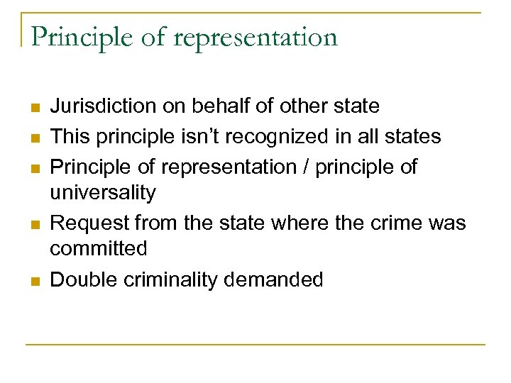 Principle of representation n n Jurisdiction on behalf of other state This principle isn’t