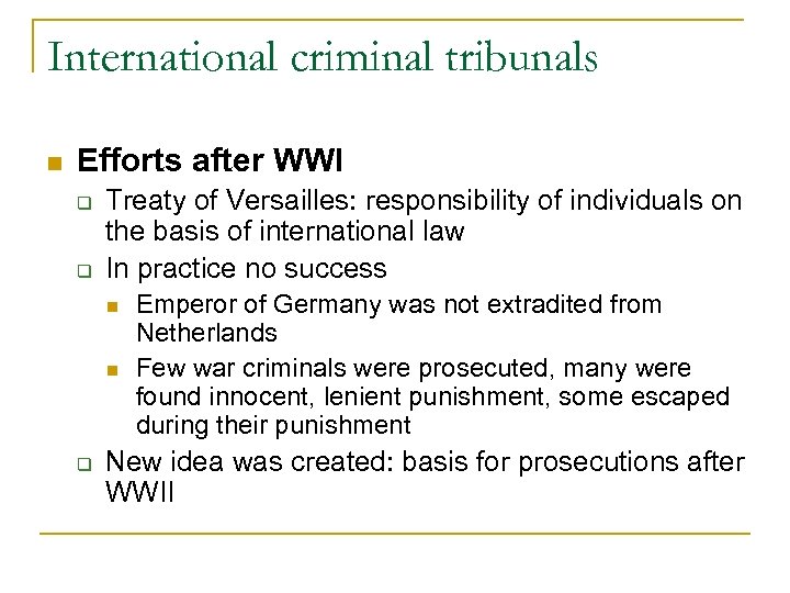 International criminal tribunals n Efforts after WWI q q Treaty of Versailles: responsibility of
