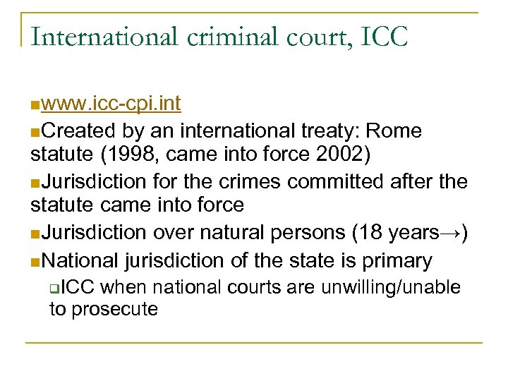 International criminal court, ICC nwww. icc-cpi. int n. Created by an international treaty: Rome