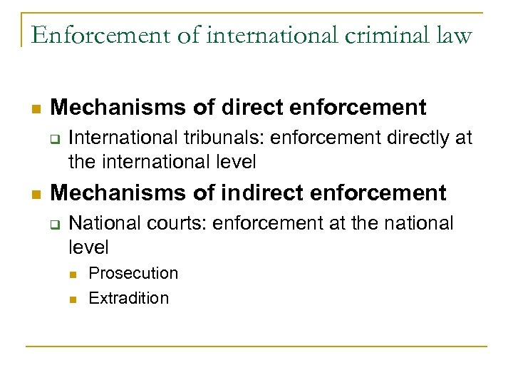 Enforcement of international criminal law n Mechanisms of direct enforcement q n International tribunals: