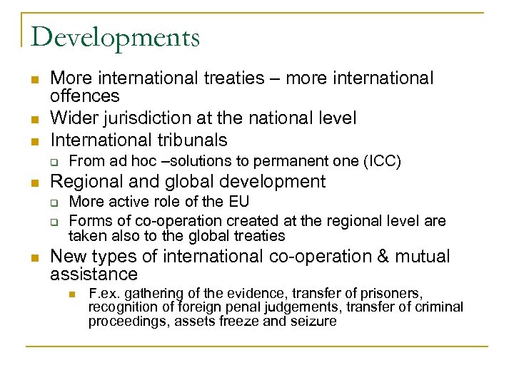 Developments n n n More international treaties – more international offences Wider jurisdiction at