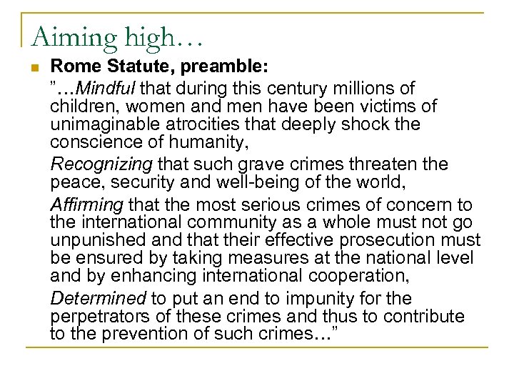 Aiming high… n Rome Statute, preamble: ”…Mindful that during this century millions of children,