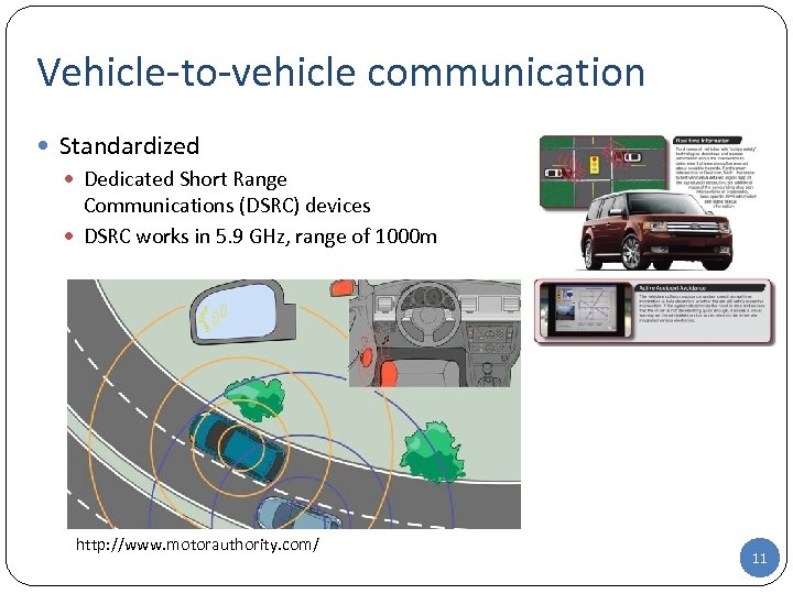 Vehicle-to-vehicle communication Standardized Dedicated Short Range Communications (DSRC) devices DSRC works in 5. 9