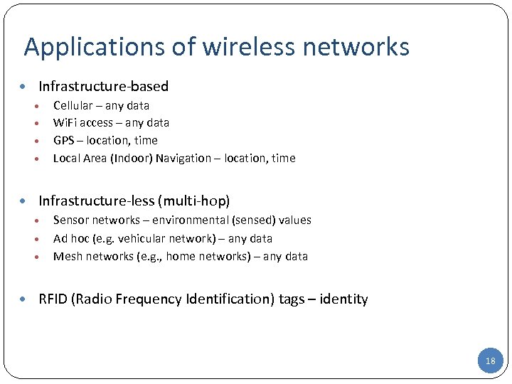 Applications of wireless networks • Infrastructure-based • • Cellular – any data Wi. Fi