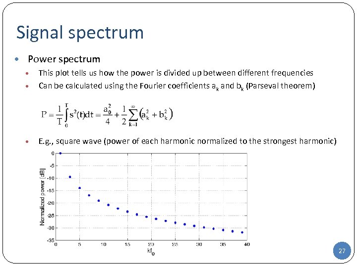 Signal spectrum • Power spectrum • This plot tells us how the power is