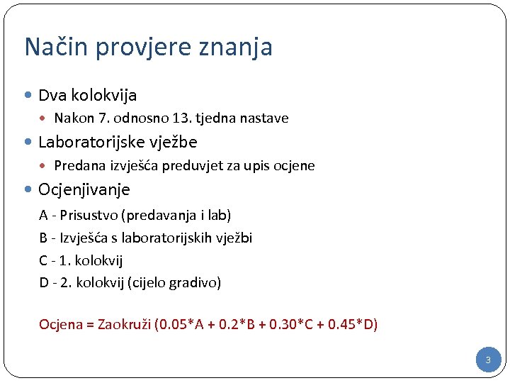 Način provjere znanja Dva kolokvija Nakon 7. odnosno 13. tjedna nastave Laboratorijske vježbe Predana