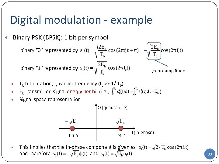 Digital modulation - example • Binary PSK (BPSK): 1 bit per symbol binary “