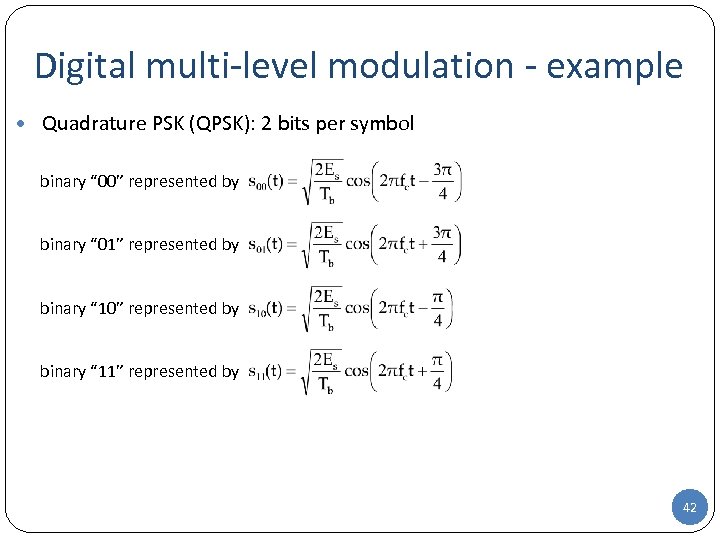 Digital multi-level modulation - example • Quadrature PSK (QPSK): 2 bits per symbol binary