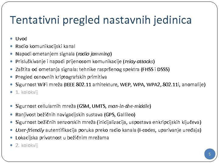 Tentativni pregled nastavnih jedinica Uvod Radio komunikacijski kanal Napadi ometanjem signala (radio jamming) Prisluškivanje