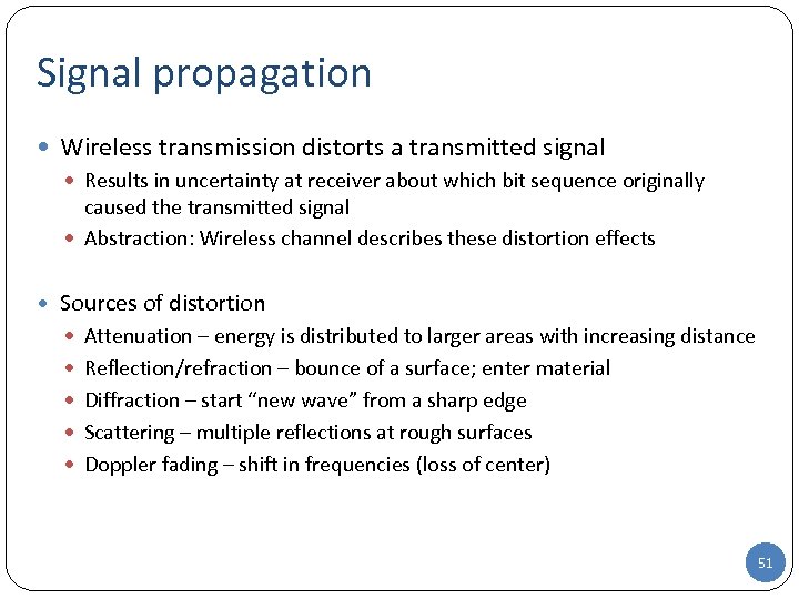 Signal propagation Wireless transmission distorts a transmitted signal Results in uncertainty at receiver about