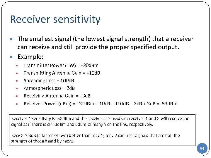 Receiver sensitivity • The smallest signal (the lowest signal strength) that a receiver can